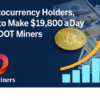 Cryptocurrency Holders, How to Make $19,800 a Day with DOT Miners
