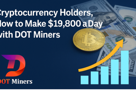 Cryptocurrency Holders, How to Make $19,800 a Day with DOT Miners
